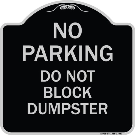 Signmission No Parking Do Not Block Dumpster Heavy-Gauge Aluminum Architectural Sign, 18" x 18", BS-1818-23813 A-DES-BS-1818-23813